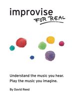 Improvise for Real: The Complete Method for All Instruments