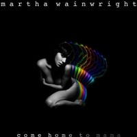 Martha Wainwright - Come Home to Mama