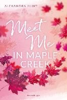 Maple-Creek-Reihe, Band 1: Meet Me in Maple Creek (der SPIEGEL- -Erfolg von Alexandra Flint) (Maple-Creek-Reihe, 1)