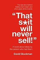 That Sit Will Never Sell: A Book About Ideas by the Person Who Had Them By