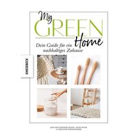My Green Home: Dein Guide für ein nachhaltiges Zuhause. Für Einsteiger und Fortgeschrittene. Schritt für Schritt zu einem nachhaltigen Lebensstil, ökologischem Denken und fairem Konsum