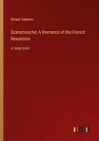 Scaramouche  A Romance of the French Revolution