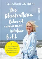 Die Glücksritterin. Leben ist, wenn man trotzdem lacht.