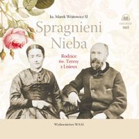 CD MP3 Spragnieni Nieba. Rodzice św. Teresy z Lisieux