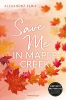 Maple-Creek-Reihe, Band 2: Save Me in Maple Creek (die langersehnte Fortsetzung des Wattpad-Erfolgs "Meet Me in Maple Creek")