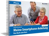 Smartphonekurs für Senioren - Das Kursbuch für Apple iPhones