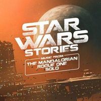 Star Wars Stories - Music from The Mandalorian, Rogue One and Solo