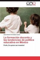 La formación docente y las tendencias de política educativa en México