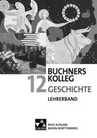 Buchners Kolleg Geschichte 12. Neue Ausgabe Baden-Württemberg Lehrerband