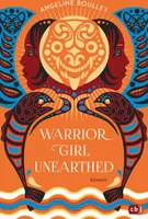 Warrior Girl Unearthed: Ein atemberaubender Mystery-Thriller von der preisgekrönten New-York-Times- autorin von „Firekeeper’s Daughter”
