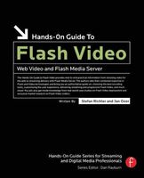 Hands-On Guide to Flash Video: Web Video and Flash Media Server By Stefan Richt