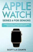 Apple Watch Series 6 For Seniors: A Ridiculously Simple Guide To Apple Watch Series 6 and WatchOS 7