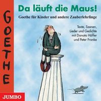 Da läuft die Maus! Goethe für Kinder. CD: Und andere Zauberlehrlinge. Texte, Szenen, Lieder und Gedichte