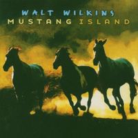 Walt Wilkins - Mustang Island