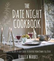 The Date Night Cookbook: Romantic Recipes & Easy Ideas to Inspire from Dawn Till Dusk