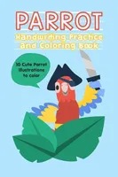 Parrot Handwriting Practice and Coloring Book : Handwriting Books for kids Handwriting Exercises for kids 6"X9" 120 Pages
