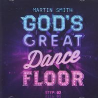 Martin Smith - God's Great Dance Floor Step 2