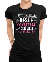 So sieht die beste Mama der Welt aus - Muttertag Mutter Damen T-Shirt, Schwarz, M