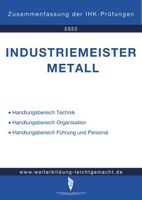 Industriemeister Metall - Zusammenfassung der IHK-Prüfungen