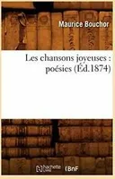Les Chansons Joyeuses: Poésies (Éd.1874)