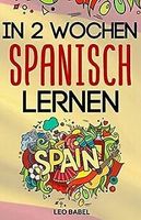 In 2 Wochen Spanisch lernen - Spanisch für Anfänger...  Book