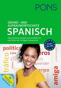 PONS Grund- und Aufbauwortschatz Spanisch: Nach Themen sortiert. Mit MP3-CD zum Üben der richtigen Aussprache und Vokabeltrainer-App für unterwegs.