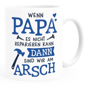 Kaffee-Tasse Wenn Papa es nicht reprieren kann dann sind wir am Arsch Geschenk Vatertag lustige Geschenkidee Moonworks® weiß Keramik-Tasse