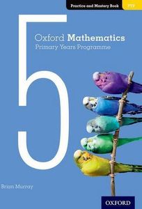 Oxford Mathematics Primary Years Programme Practice and Mastery Book 5