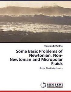 Some Basic Problems of Newtonian, Non- Newtonian and Micropolar Fluids