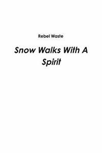 Snow Walks with a Spirit.by Waste, Rebel New   .
