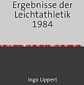 Ergebnisse der Leichtathletik 1984