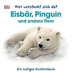 Wer versteckt sich da? Eisbär, Pinguin und andere Tiere: Ein lustiges Gucklochbuch