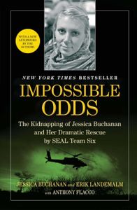 Impossible Odds : The Kidnapping of Jessica Buchanan and Her Dramatic Rescue by SEAL Team Six