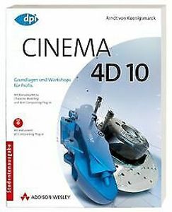 Cinema 4D 10 - Studentenausgabe: Grundlagen und Workshops für Profis - Studentenausgabe (DPI Grafik)