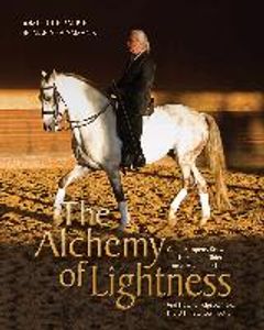 The Alchemy of Lightness : What Happens Between Horse and Rider on a Molecular Level and How It Helps Achieve the Ultimate Connection