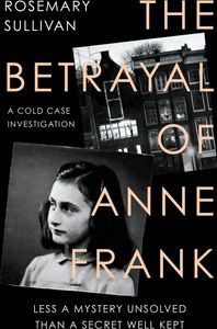 The Betrayal of Anne Frank