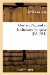 Gustave Nadaud et la chanson francaise precede . VAILLANT-E.