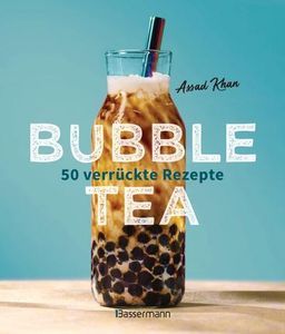 Bubble Tea selber machen - 50 verrückte Rezepte für kalte und heiße Bubble Tea Cocktails und Mocktails. Mit oder ohne Krone: Von den Profis von Bubbleology