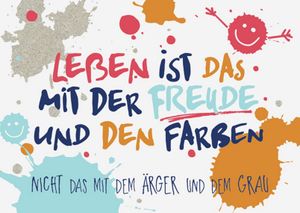 Postkarte Leben ist das mit der Freude und den Farben nicht das mit dem Ärger und dem Grau farbig bunt