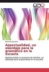 Aspectualidad, un abordaje para la gramática en la escuela