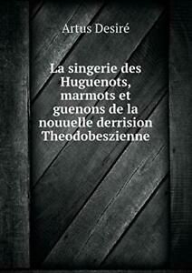 La singerie des Huguenots, marmots et guenons d. Desire, Artus.