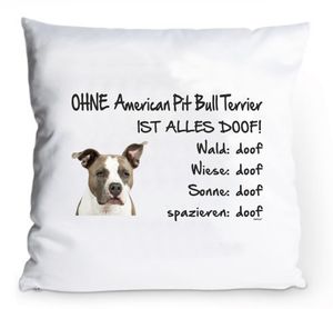 Kissenbezug 40x40cm "Ohne American Pit Bull Terrier ist alles doof!" Hund