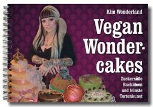 Vegan Wondercakes: Zuckersüße Backideen und feinste Tortenkunst