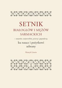 Setnik białogłów i mężów sarmackich – statystów, wojowników, pisarzy i gospodarzy ku nauce i pożytkowi zebrany