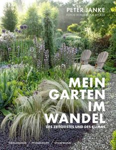 Peter Janke: Mein Garten im Wandel des Zeitgeistes und des Klimas