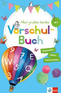 Klett Mein großes buntes Vorschul-Buch: ab 5 Jahre, Zahlen, Buchstaben, Konzentration: ab 5 Jahren, Zahlen, Buchstaben, Konzentration