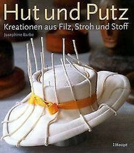 Hut und Putz: Kreationen aus Filz, Stroh und Stoff ...  Book