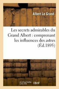 Les secrets admirables du Grand Albert : compre. A.