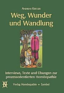 Weg, Wunder und Wandlung: Interviews, Texte und Übungen zur prozessorientierten Homöopathie