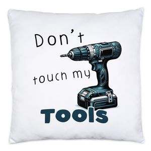 Don't touch my tools Akkuschrauber Bohrmaschine Kissen Inkl. Füllung - Akkubohrer Fan Geschenk